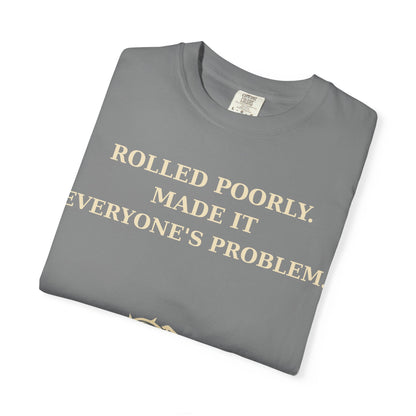 Gamer Tee -  Rolled Poorly Made It Everyone’s Problem D20 RPG Dice Shirt