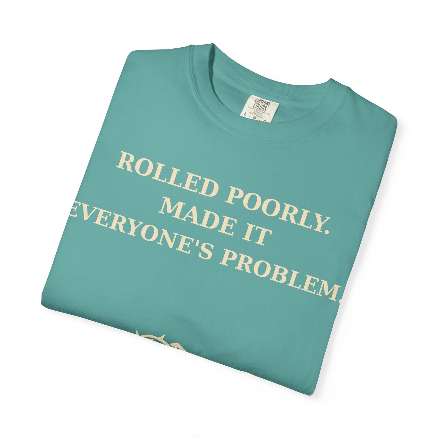 Gamer Tee -  Rolled Poorly Made It Everyone’s Problem D20 RPG Dice Shirt
