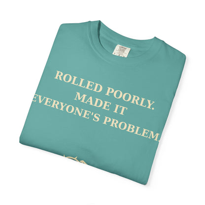 Gamer Tee -  Rolled Poorly Made It Everyone’s Problem D20 RPG Dice Shirt