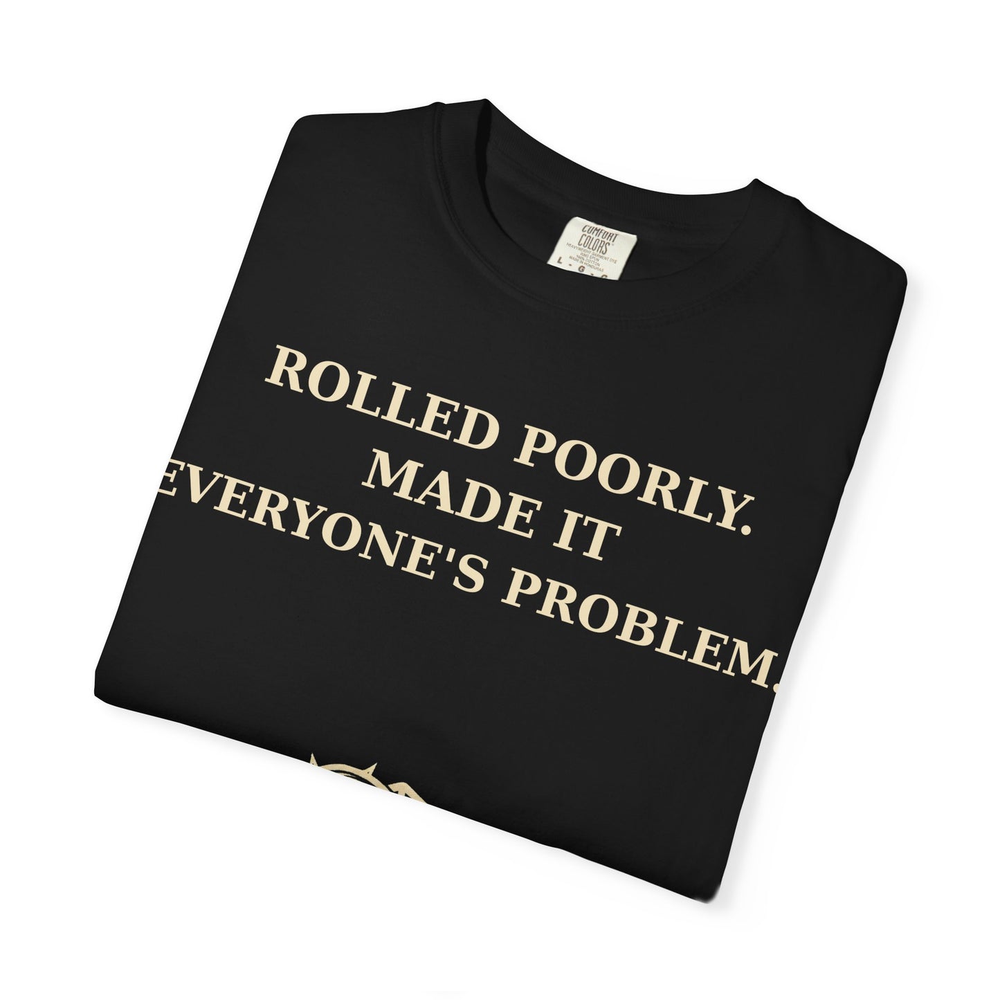 Gamer Tee -  Rolled Poorly Made It Everyone’s Problem D20 RPG Dice Shirt