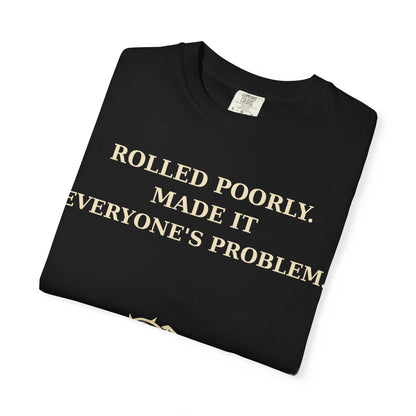 Gamer Tee -  Rolled Poorly Made It Everyone’s Problem D20 RPG Dice Shirt