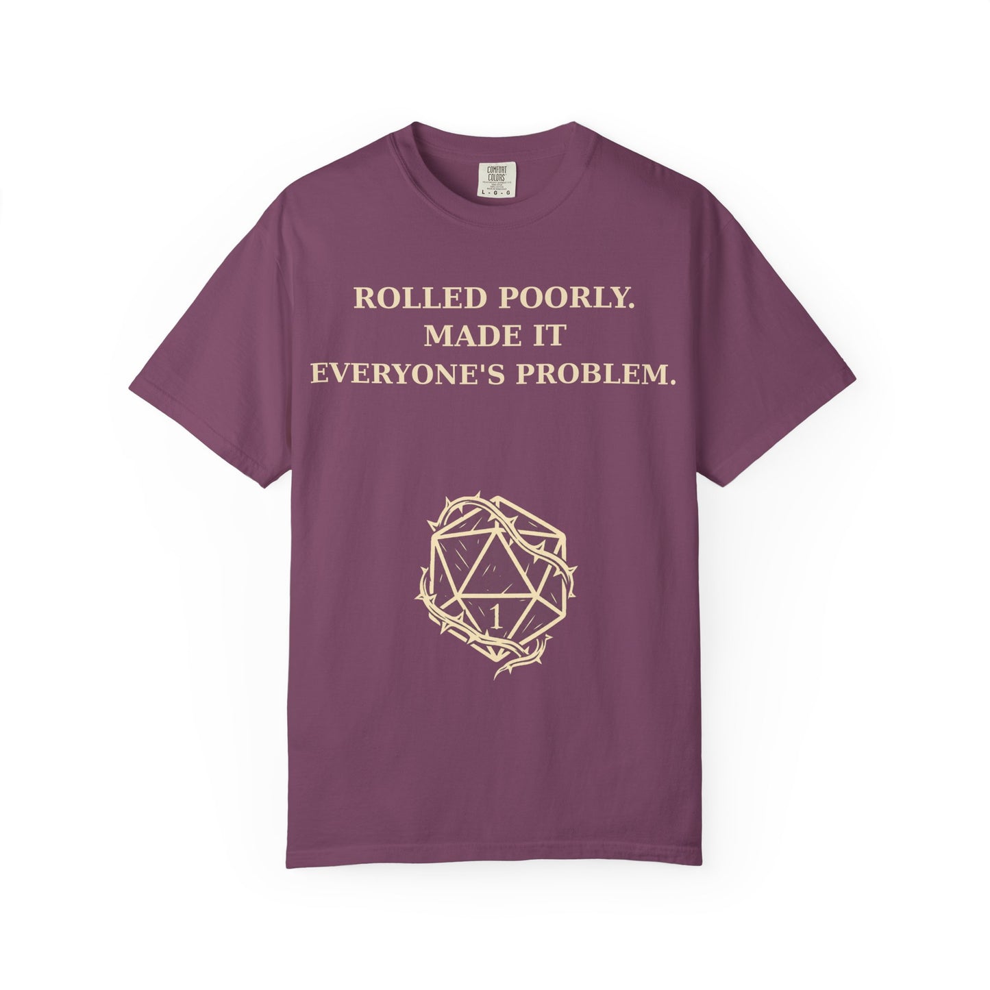 Gamer Tee -  Rolled Poorly Made It Everyone’s Problem D20 RPG Dice Shirt