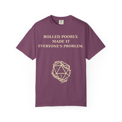 Gamer Tee -  Rolled Poorly Made It Everyone’s Problem D20 RPG Dice Shirt