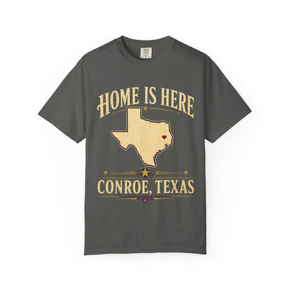 Conroe, Texas "Home Is Here" T-Shirt