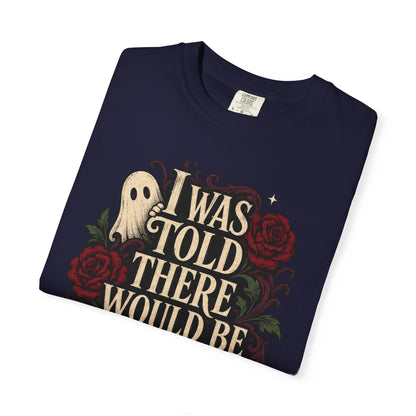I Was Told There Would Be Ghosts T-Shirt