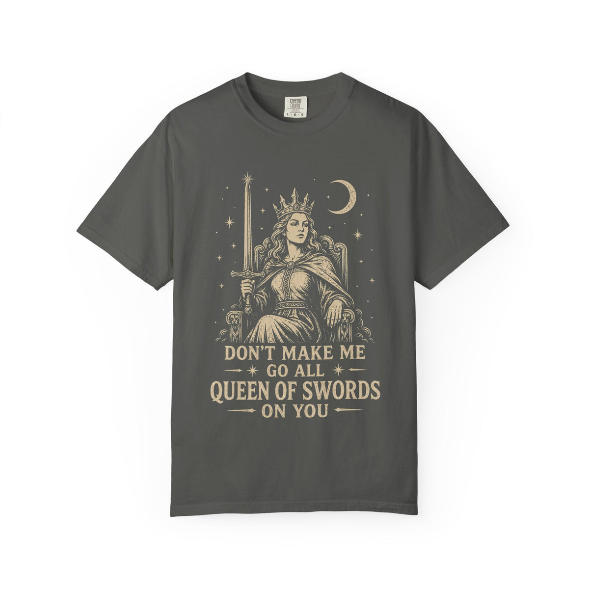 Don't Make Me Go All Queen of Swords Graphic Tee