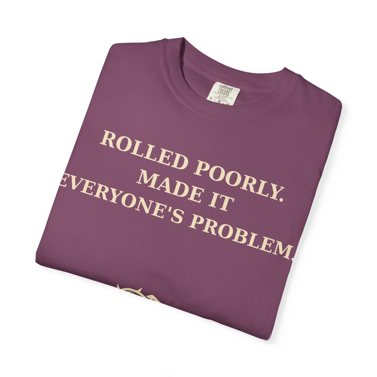 Gamer Tee -  Rolled Poorly Made It Everyone’s Problem D20 RPG Dice Shirt