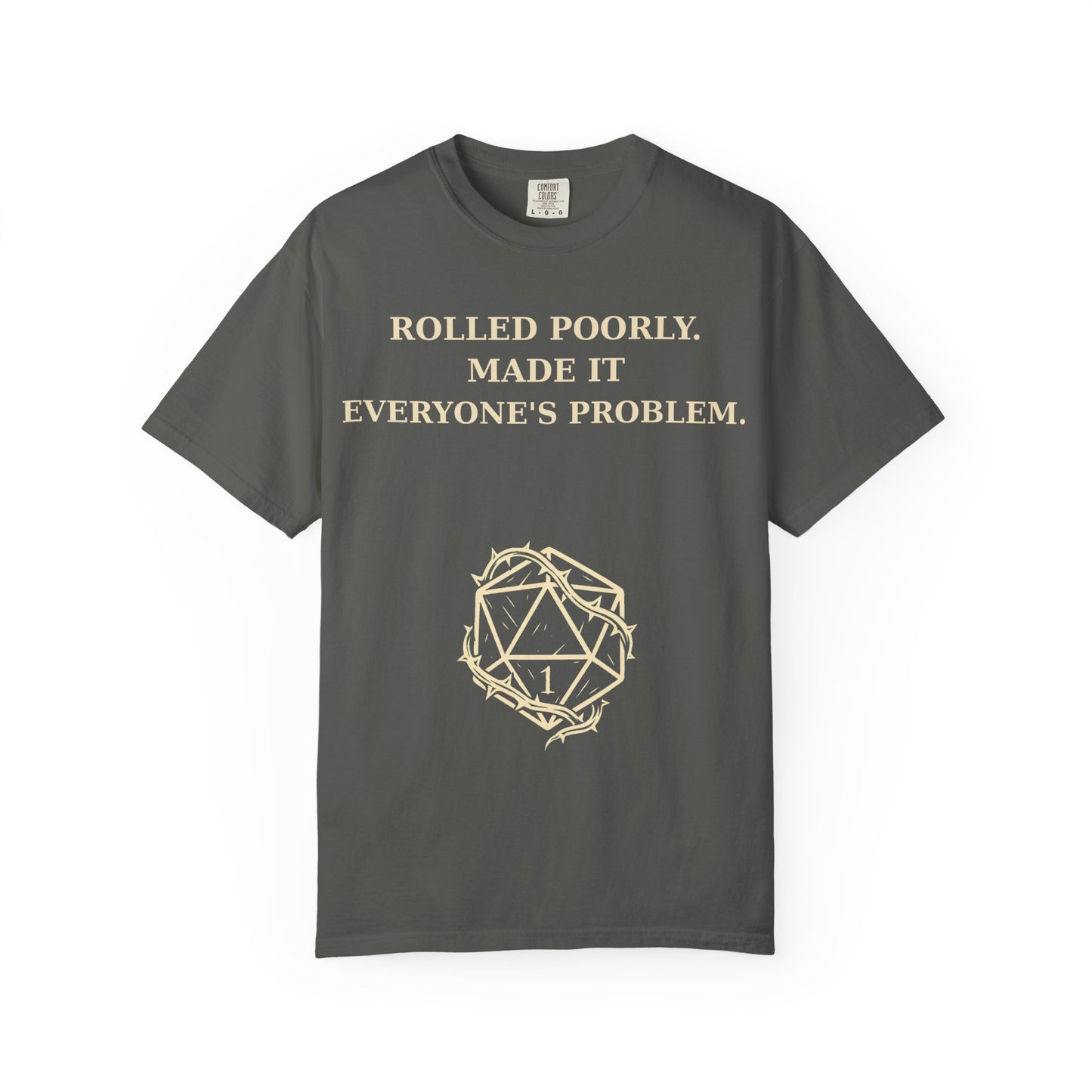 Gamer Tee -  Rolled Poorly Made It Everyone’s Problem D20 RPG Dice Shirt