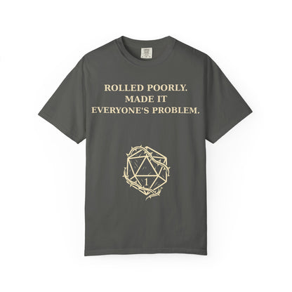 Gamer Tee -  Rolled Poorly Made It Everyone’s Problem D20 RPG Dice Shirt
