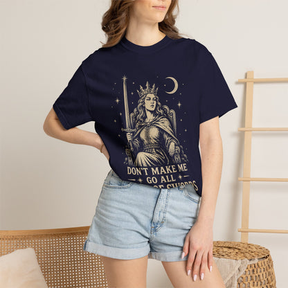 Don't Make Me Go All Queen of Swords Graphic Tee