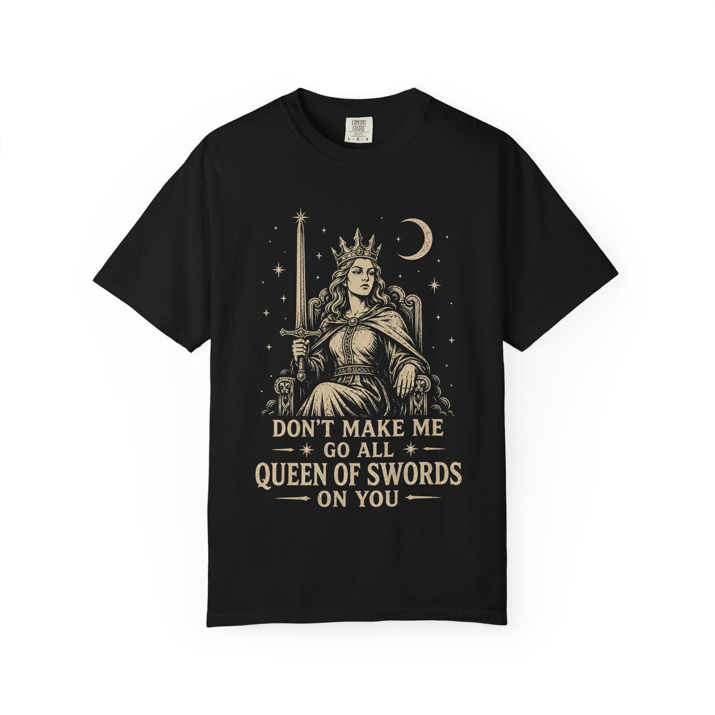 Don't Make Me Go All Queen of Swords Graphic Tee