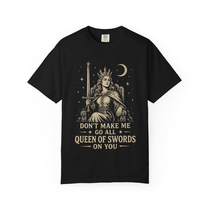 Don't Make Me Go All Queen of Swords Graphic Tee