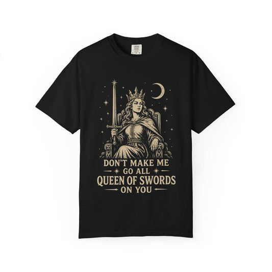 Don't Make Me Go All Queen of Swords Graphic Tee