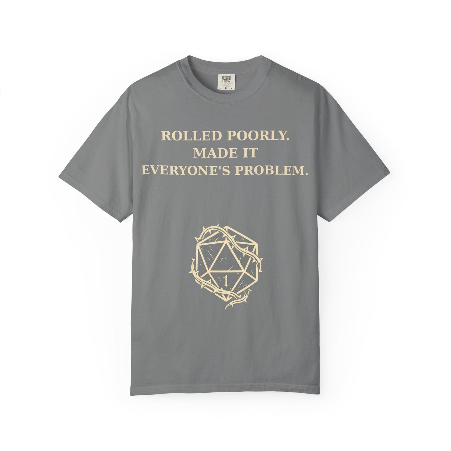 Gamer Tee -  Rolled Poorly Made It Everyone’s Problem D20 RPG Dice Shirt