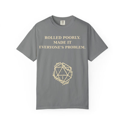 Gamer Tee -  Rolled Poorly Made It Everyone’s Problem D20 RPG Dice Shirt