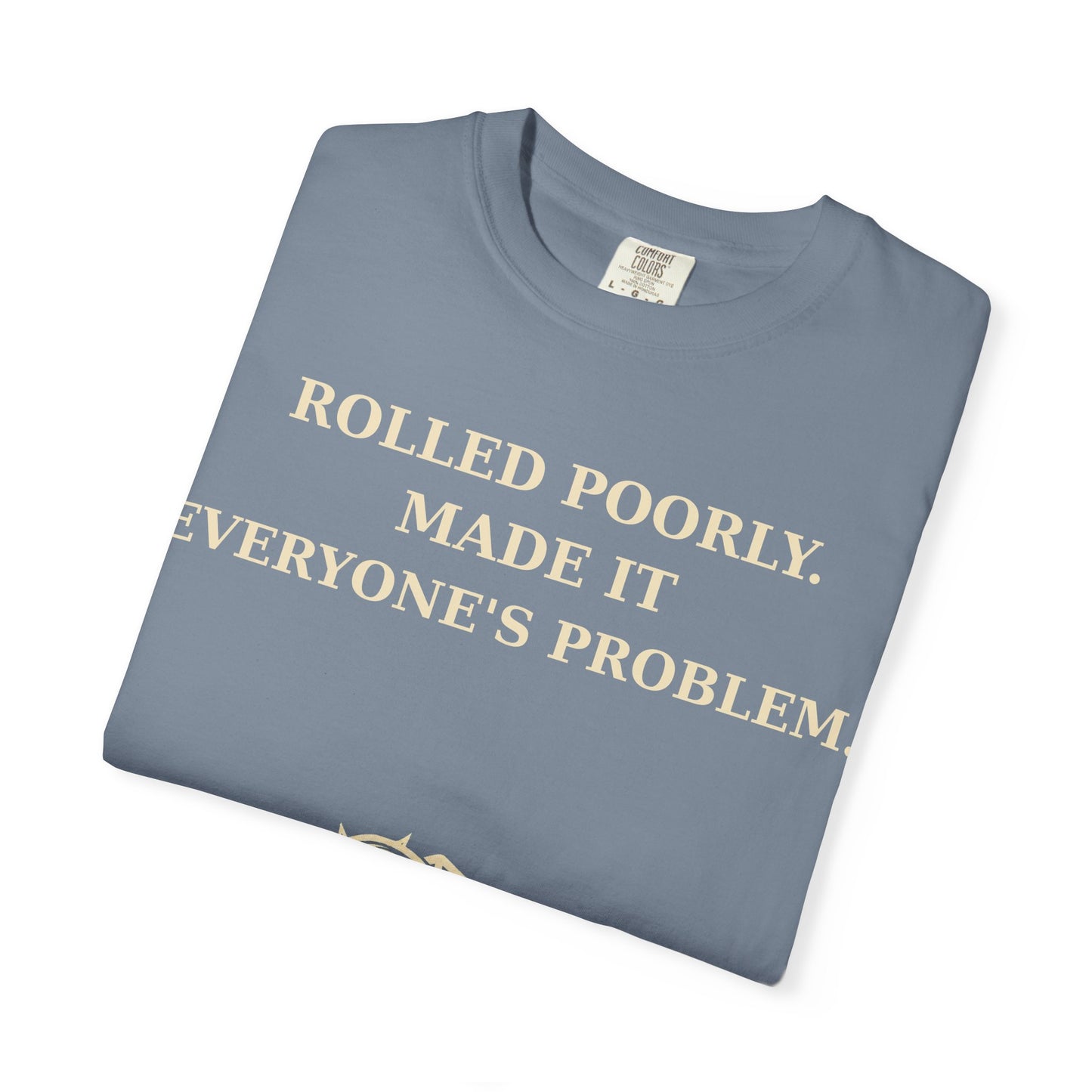 Gamer Tee -  Rolled Poorly Made It Everyone’s Problem D20 RPG Dice Shirt