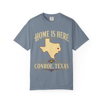 Conroe, Texas "Home Is Here" T-Shirt