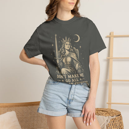 Don't Make Me Go All Queen of Swords Graphic Tee