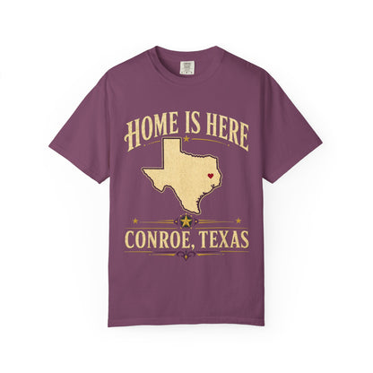 Conroe, Texas "Home Is Here" T-Shirt