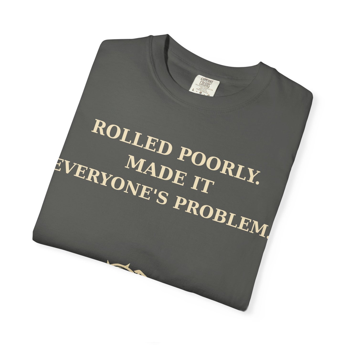 Gamer Tee -  Rolled Poorly Made It Everyone’s Problem D20 RPG Dice Shirt