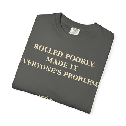 Gamer Tee -  Rolled Poorly Made It Everyone’s Problem D20 RPG Dice Shirt