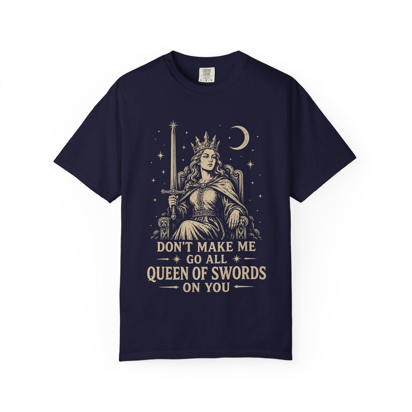 Don't Make Me Go All Queen of Swords Graphic Tee