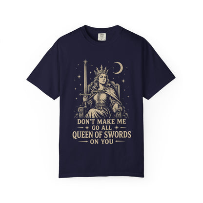 Don't Make Me Go All Queen of Swords Graphic Tee