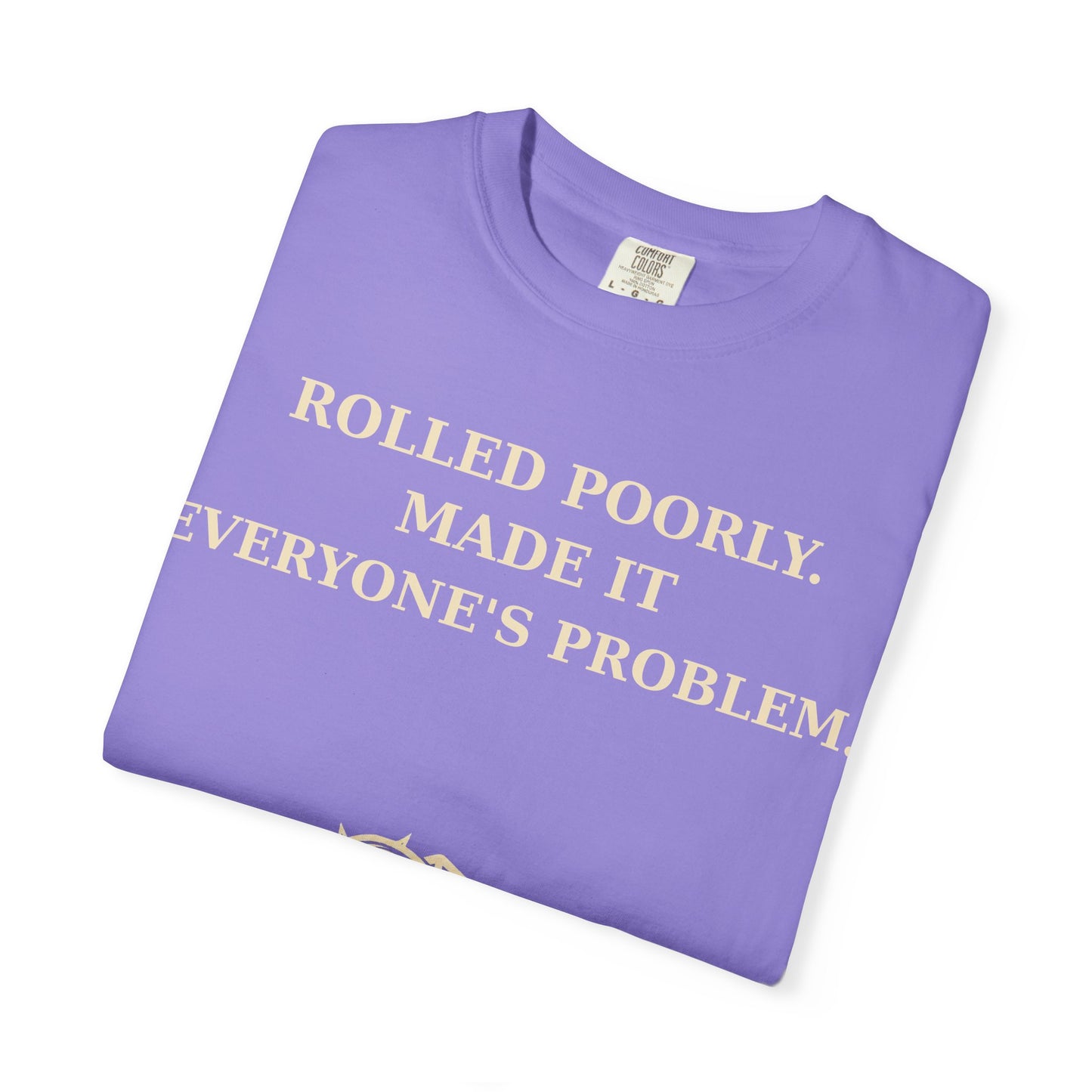 Gamer Tee -  Rolled Poorly Made It Everyone’s Problem D20 RPG Dice Shirt