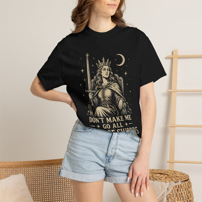 Don't Make Me Go All Queen of Swords Graphic Tee