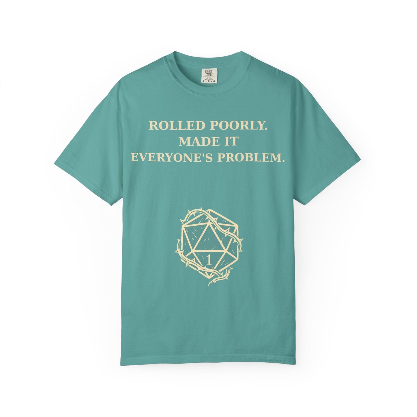 Gamer Tee -  Rolled Poorly Made It Everyone’s Problem D20 RPG Dice Shirt