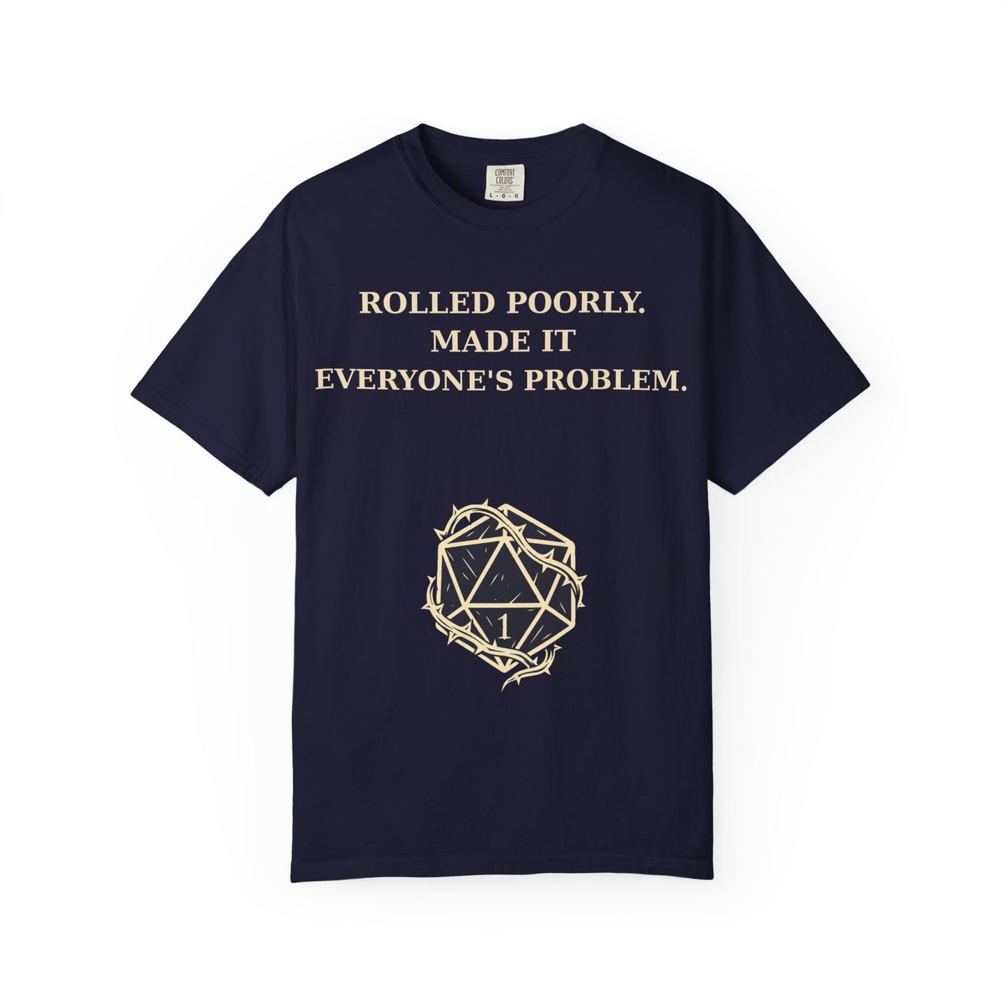 Gamer Tee -  Rolled Poorly Made It Everyone’s Problem D20 RPG Dice Shirt