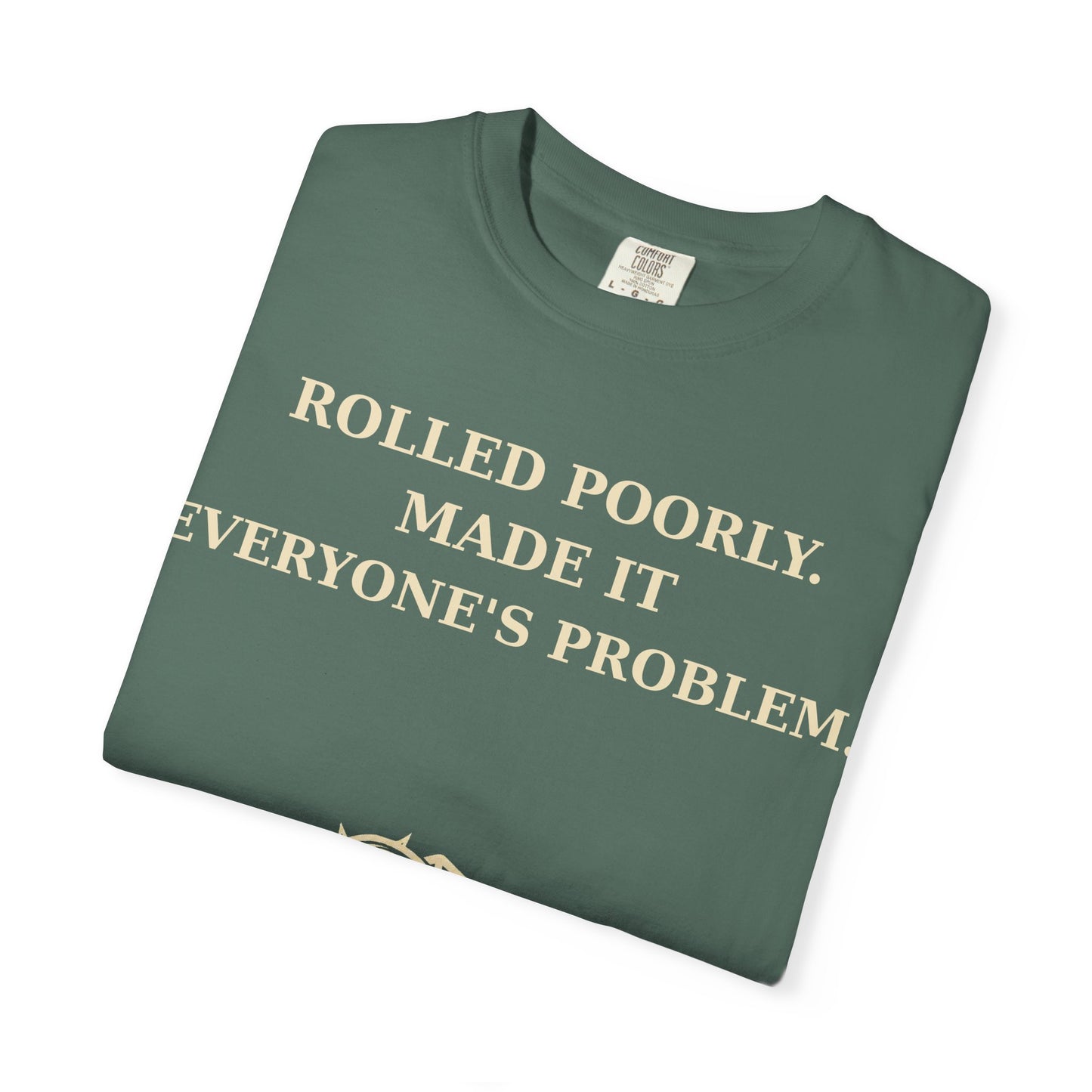 Gamer Tee -  Rolled Poorly Made It Everyone’s Problem D20 RPG Dice Shirt