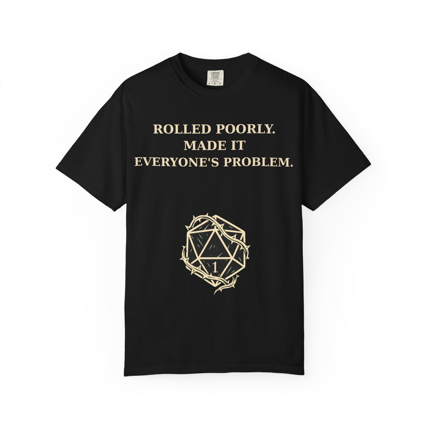 Gamer Tee -  Rolled Poorly Made It Everyone’s Problem D20 RPG Dice Shirt