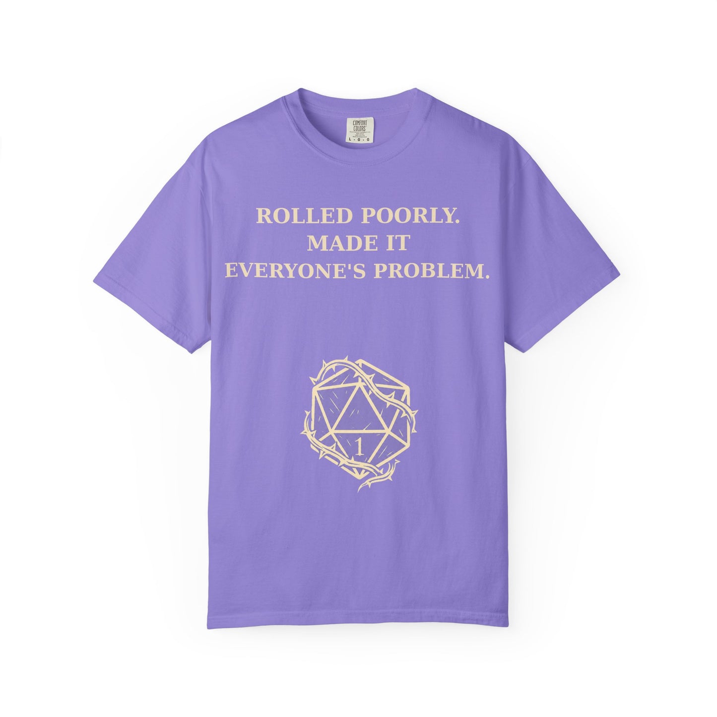 Gamer Tee -  Rolled Poorly Made It Everyone’s Problem D20 RPG Dice Shirt