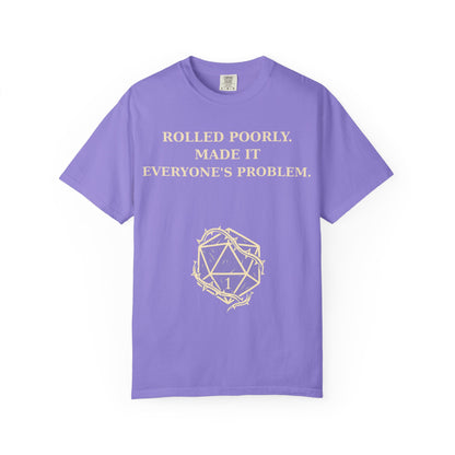 Gamer Tee -  Rolled Poorly Made It Everyone’s Problem D20 RPG Dice Shirt