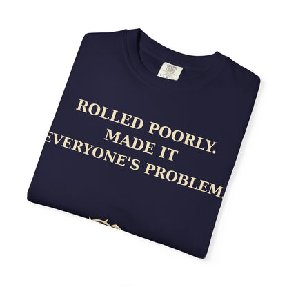 Gamer Tee -  Rolled Poorly Made It Everyone’s Problem D20 RPG Dice Shirt