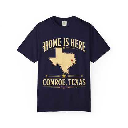 Conroe, Texas "Home Is Here" T-Shirt